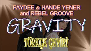 Gravity [TÜRKÇE ÇEVİRİ] - Faydee &amp; Hande Yener &amp; Rebel Groove