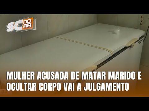 Tribunal julga mulher acusada de matar marido e ocultar corpo em freezer