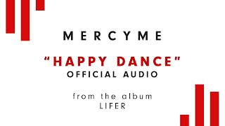 MercyMe - Happy Dance (Audio)