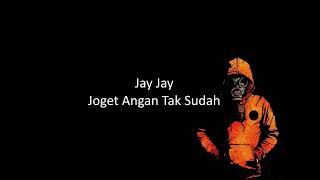 Download lagu Jay Jay   Joget Angan Tak sudah mp3