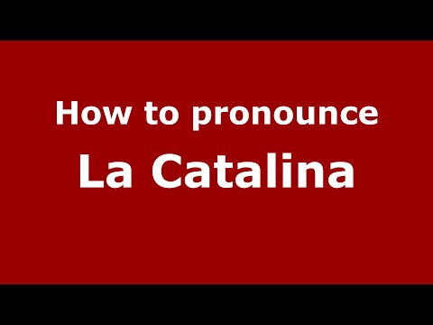 How to pronounce La Catalina