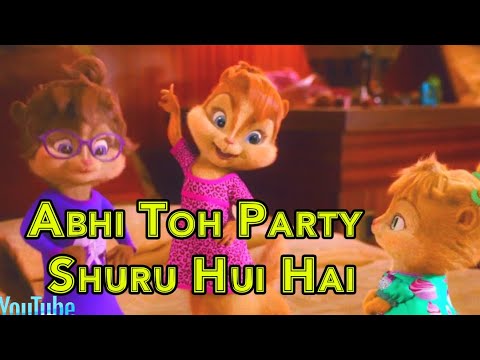 Song Abhi Toh Party Shuru Hui Hai || Badshah | Dj Party Song || Chipmunks Version | Hindi Video Song