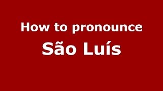 How to pronounce São Luís