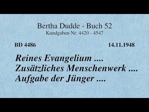 BD 4486 - REINES EVANGELIUM .... ZUSÄTZLICHES MENSCHENWERK .... AUFGABE DER JÜNGER ....