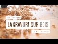 Fais Le Toi-Même - La Gravure sur bois ou Xylogravure