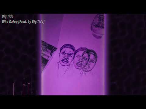 Big Tido - Who Dafuq [Offciial Audio]