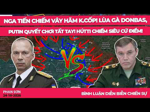 Nga tiến chiếm vây hãm K.Cốp! Lùa gà Donbas, Putin quyết chơi tất tay! HútTi chiếm siêu cứ điểm!