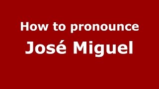 How to pronounce José Miguel