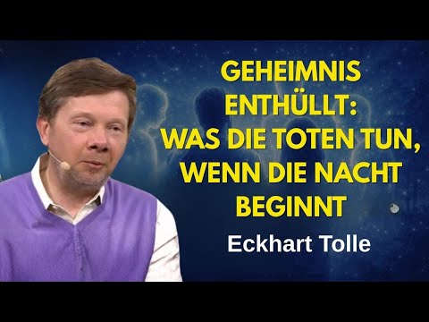 Warum die Toten jede Nacht zu dir kommen und du es nicht bemerkst | Eckhart Tolle