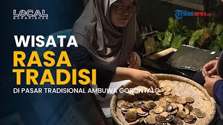 Destinasi Kuliner di Pasar Ambuwa Gorontalo, Dari Ampang dan Ilabulo Semua Bisa Dinikmati di sini