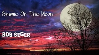 Shame On The Moon - Bob Seger &amp; The Silver Bullet Band (tradução) HD