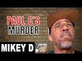Mikey D Main Source On Paul C S Murder Never Being Solved Part 9