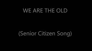 We Are The Old (Senior Citizen Song)