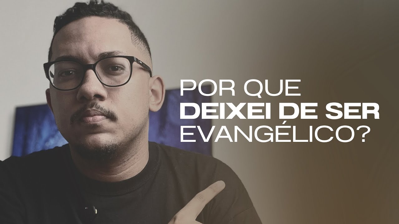 NÃO SOU MAIS EVANGÉLICO.