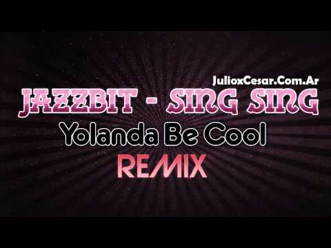 Jazzbit - Sing Sing (Yolanda Be Cool & DCUP Remix) + Download **REMIX 2010**