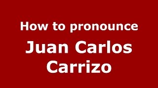 How to pronounce Juan Carlos Carrizo