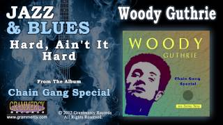 Woody Guthrie - Hard, Ain&#39;t It Hard