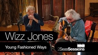 Wizz Jones - Young Fashioned Ways - 2Seas Sessions