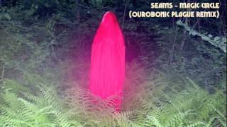Seams - Magic Circle (Ourobonic Plague Remix)
