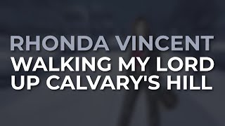 Rhonda Vincent - Walking My Lord Up Calvary's Hill (Official Audio)