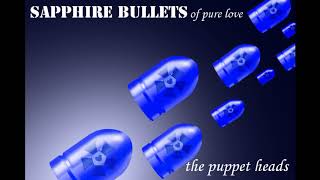 Sapphire Bullets of Pure Love - The Puppet Heads - In loving memory of Jamie Buchan (re-upload)