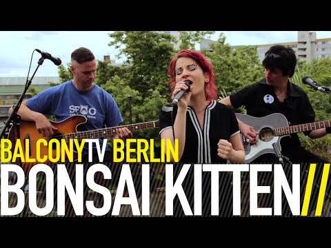 BONSAI KITTEN - I CAN GIVE YOU LOVE (BalconyTV)