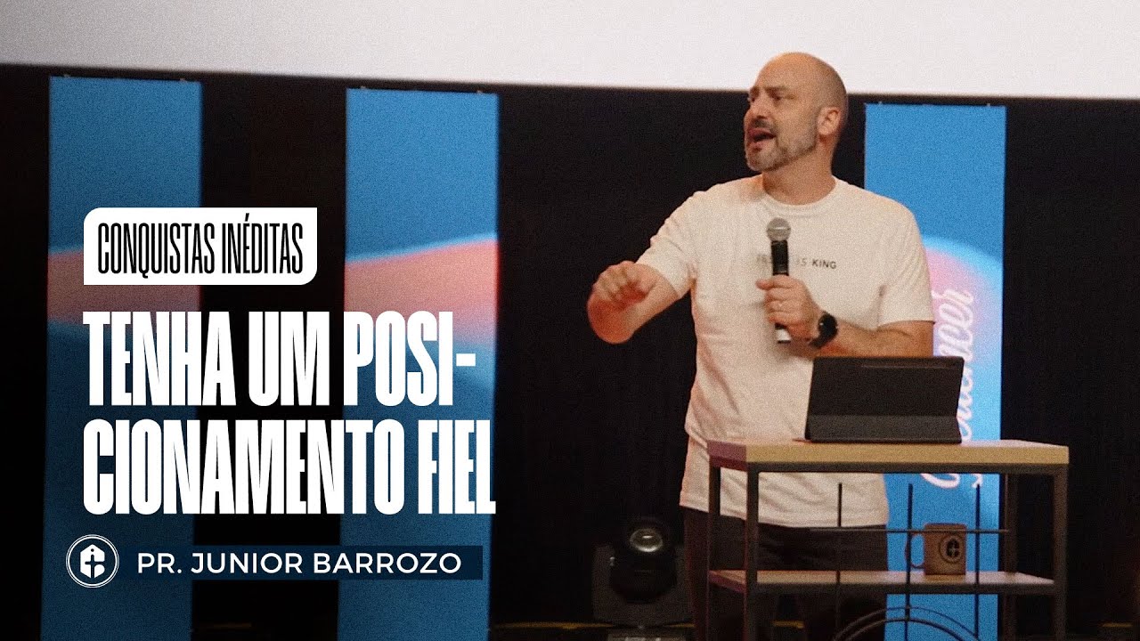 TENHA UM POSICIONAMENTO FIEL || Pr. Junior Barrozo || Conquistas Inéditas