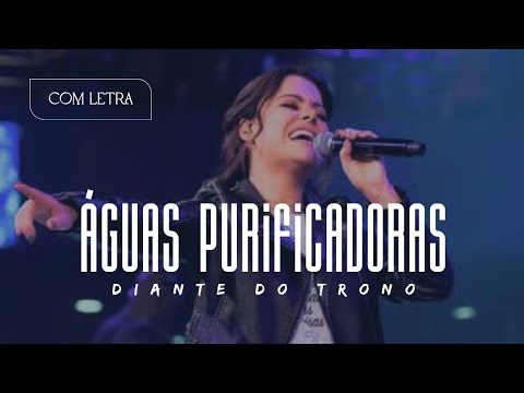 Águas Purificadoras - Diante do Trono - [ COM LETRA ]
