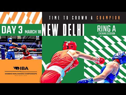 Day 3 | Ring A | Evening session | IBA Women's World Boxing Championships | New Delhi 2023