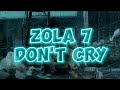ZOLA 7 DON T CRY