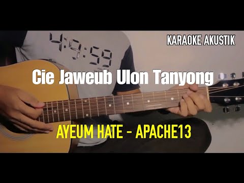 Ayeum Hate - APACHE13 || Cie jaweub ulon tanyong (KARAOKE AKUSTIK)