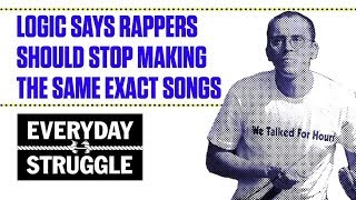 Logic Says Rappers Should Stop Making the Same Exact Songs  | Everyday Struggle