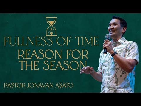 FULLNESS OF TIME: REASON FOR THE SEASON