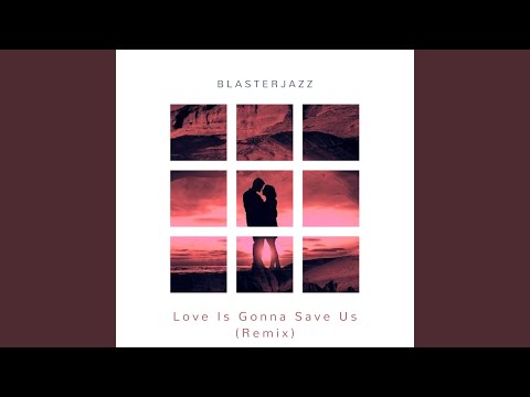 Love Is Gonna Save Us (Remix)