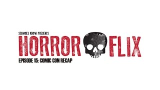 HorrorFlix - Ep #15: Comic Con Recap