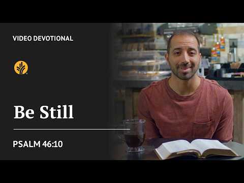 Be Still | Psalm 46:10 | Our Daily Bread Video Devotional