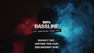 100% BASSLINE | SUPAFLY INC - MOVING TOO FAST [DELINQUENT DUB] | HQ
