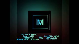 Calvin Harris, Sam Smith - Promises (David Guetta Remix) Vs hardwell &amp; W&amp;W - Dont Stop The Madness