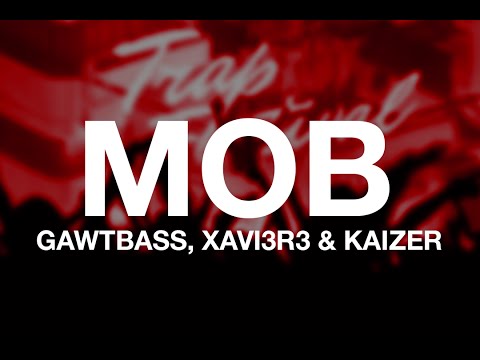 GAWTBASS, XAVI3R3 & Kaizer - MoB
