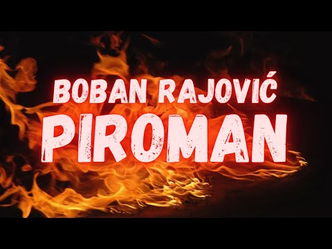 BOBAN RAJOVIC - PIROMAN (OFFICIAL VIDEO)