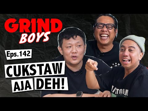 Grind Boys Eps.142 - "CUKSTAW AJE DEH!"