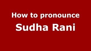 How to pronounce Sudha Rani