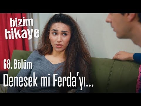 Denesek mi Ferda'yı? - Bizim Hikaye 68. Bölüm