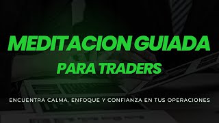 Meditación Guiada para Traders: Encuentra Calma, Enfoque y Confianza en tus Operaciones (5 minutos)