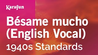 Bésame mucho (English Vocal) - 1940s Standards | Karaoke Version | KaraFun