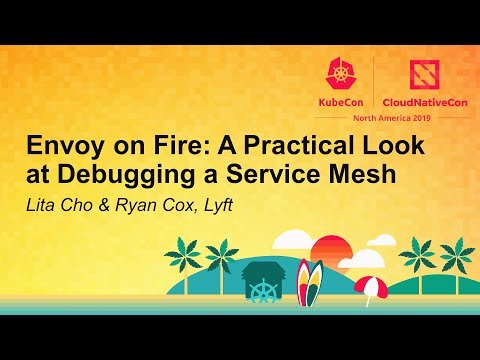Envoy on Fire: A Practical Look at Debugging a Service Mesh - Lita Cho & Ryan Cox, Lyft