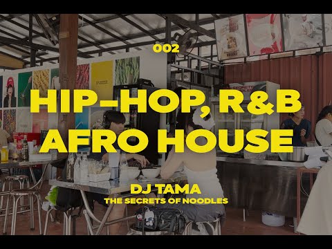 {Playlist} HIP-HOP, R&B AFRO HOUSE by TAMA | THE SECRETS OF NOODLES