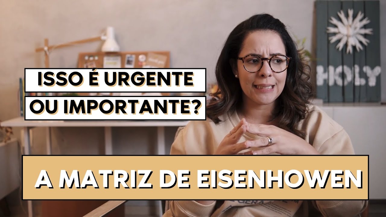 A MATRIZ DE EISENHOWER E A GESTÃO DAS SUAS TAREFAS URGENTES E IMPORTANTES