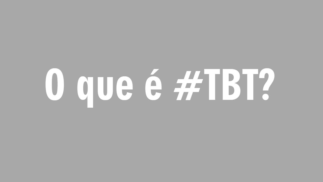 O que é #TBT?