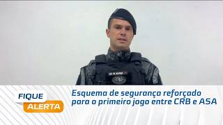 Esquema de segurança reforçado para o primeiro jogo entre CRB e ASA
